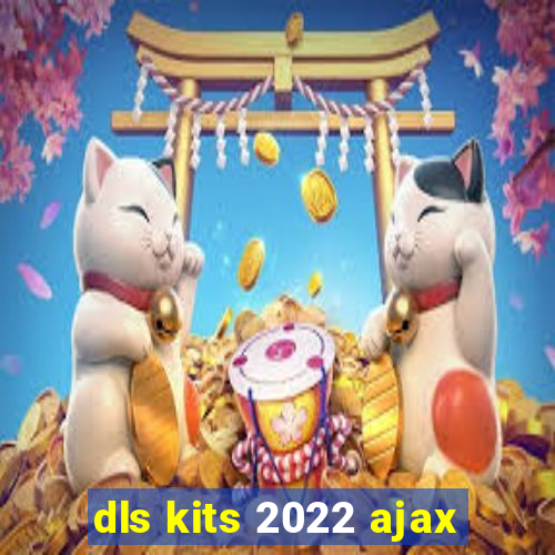 dls kits 2022 ajax